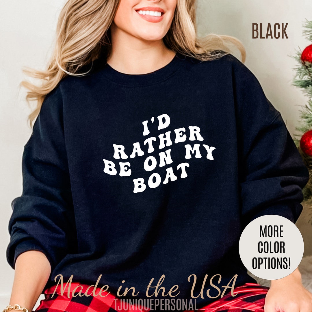I'd Rather Be on My Boat Sweatshirt, Boat Lover Sweatshirt, Gift for