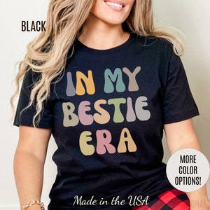 In My Bestie Era Shirt, Gift for Best Friend, BFF Shirt for Women, Friendship Gift, Best Friends Forever Shirt, Matching Bestie Shirt, T1426