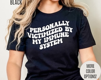 Personally Victimized By My Immune System Shirt, Autoimmune Disease Awareness Shirt, Shirt for Autoimmune Warriors, Women Funny Shirt, T1477