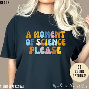 A Moment Of Science Please Shirt, Science Lover Shirt, T239