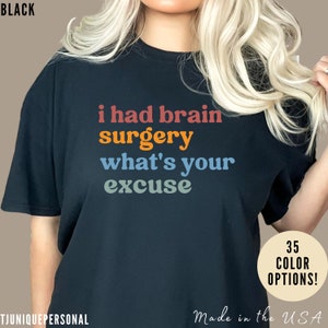 Brain Surgery Shirt, I Had Brain Surgery What&#39;s your Excuse, Cancer Awareness Shirt, Brain Cancer Support, T449