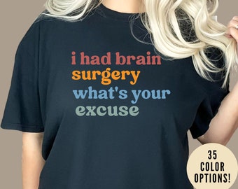 Brain Surgery Shirt, I Had Brain Surgery What's your Excuse, Cancer Awareness Shirt, Brain Cancer Support, T449