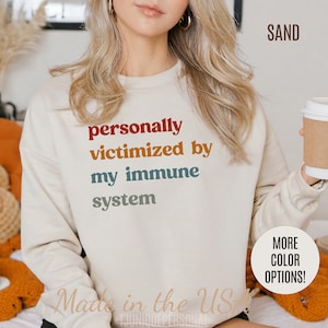 Personally Victimized By My Immune System Sweatshirt, Autoimmune Disease Awareness Sweatshirt, Shirt for Autoimmune Warriors, S1475