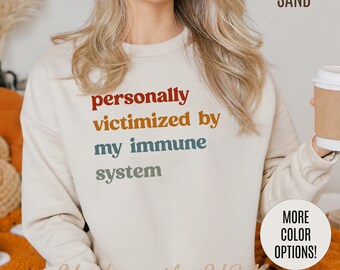 Personally Victimized By My Immune System Sweatshirt, Autoimmune Disease Awareness Sweatshirt, Shirt for Autoimmune Warriors, S1475
