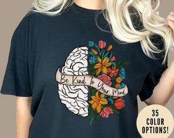 Be Kind To Your Mind Shirt, Kindness Shirt, Mental Health Awareness Shirt, Mental Health Shirt, Inspirational Shirt, T632