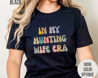 In My Hunting Wife Era Shirt, Hunter Wife Shirt, Shirt for Wife, Gift for Wife from Husband, Hunting Wife Shirt, Hunting Season Shirt, T1317