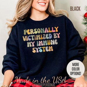 Personally Victimized By My Immune System Sweatshirt, Autoimmune Disease Awareness Sweatshirt, Shirt for Autoimmune Warriors, S1474