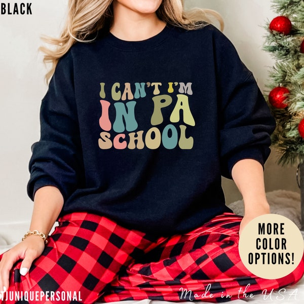 I Can't I'm In PA School Sweatshirt, Student Physician Sweatshirt, Sweatshirt for Future PA, Future Physician Assistant Sweatshirt, S1027