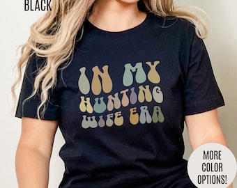 In My Hunting Wife Era Shirt, Hunter Wife Shirt, Shirt for Wife, Gift for Wife from Husband, Hunting Wife Shirt, Hunting Season Shirt, T1319