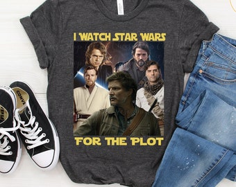 I Watch Star Wars For The Plot Shirt, Star Wars Merch, The Mandalorian, Andor, Poe Dameron, Anakin Skywalker, Obi-wan Kenobi Shirt