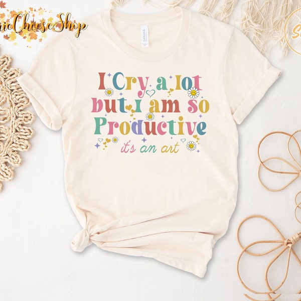 I Cry A Lot But I Am So Productive Shirt, Song Lyrics Tee, Funny Mothers Day Gift, I Cry A Lot Sweater, Cute Daisy Flower Mom Tee
