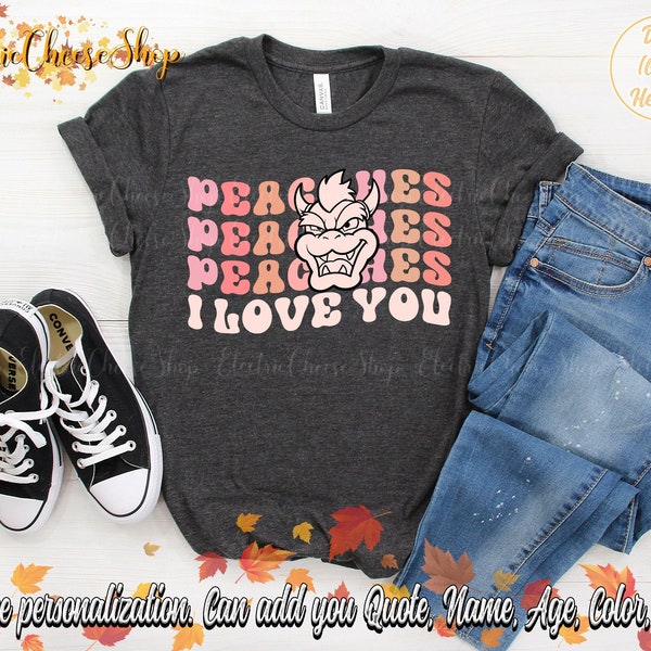 Peaches Peaches Peaches I Love You Mario Bros Princess Peach Shirt, Bow Ser Tshirt, Mario Shirt, Mario Gift Shirt, Princess Peach Shirt