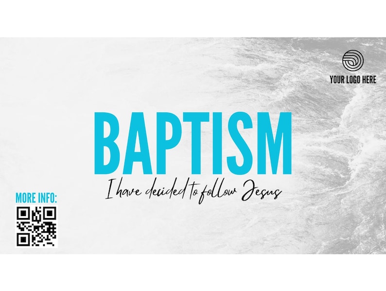 May include: A promotional graphic with a white and gray water-like background. The word "BAPTISM" is in large, bright blue letters. Below it, in a script font, it reads "I have decided to follow Jesus." A QR code and the words "MORE INFO:" are in the lower left corner.