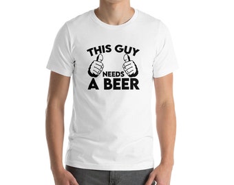 This Guy Needs A Beer Shirt