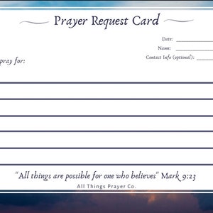 May include: A white prayer request card with a blue border and a background of a sunset sky. The card includes lines for writing prayer requests, with the text "Please pray for:" at the top. The card also includes the text "Prayer Request Card", and a quote from Mark 9:23.