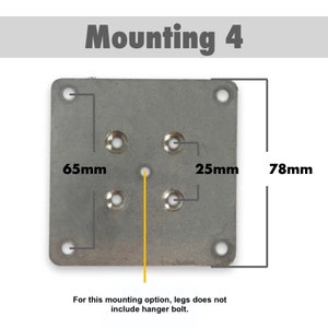 May include: A square metal mounting plate with four screw holes and a central hole. The plate measures 78mm x 78mm, with dimensions labeled as 65mm and 25mm. Text at the top reads "Mounting 4". The text at the bottom says "For this mounting option, legs does not include hanger bolt."