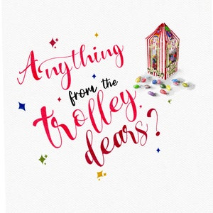 May include: A watercolor illustration of a red and white striped trolley with a variety of colorful candies spilling out. The text "Anything from the trolley, dears?" is written in pink cursive.