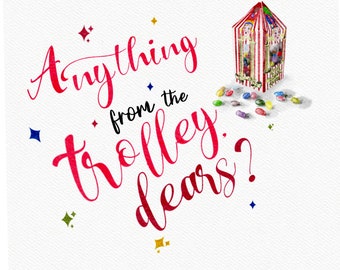 May include: A watercolor illustration of a red and white striped trolley with a variety of colorful candies spilling out. The text "Anything from the trolley, dears?" is written in pink cursive.