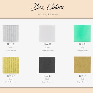 May include: Six color swatches of box material options.  The colors are silver, white, teal, gold, black, and kraft.  The text reads "Box Colors" and "6 Colors, 3 Finishes".