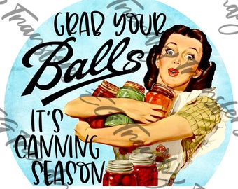 Grab Your Balls Canning Season DTF Transfer, Ready to Press