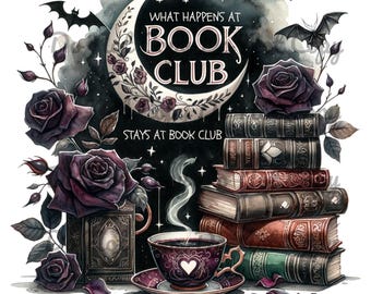 May include: Watercolor illustration featuring a crescent moon with the text "What Happens at Book Club Stays at Book Club." Dark purple roses, books, a teacup, and bats surround the moon. The image has a gothic, bookish theme.