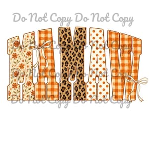 May include: The word MAMAW written in large block letters with varied patterns including orange floral, orange gingham, leopard print, and orange polka dots. The letters are decorated with two thin, light-colored ribbon bows on the sides.