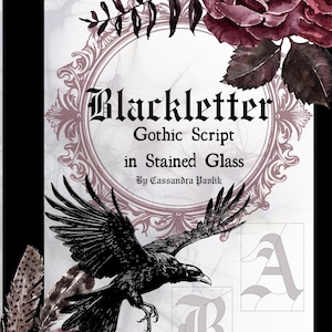May include: Blackletter Gothic Script in Stained Glass by Cassandra Pavlik. A black raven flies over a floral design with roses and feathers. The letters A and B are shown in a stained glass style.