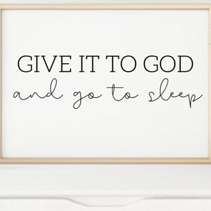 Give it to god & go to sleep