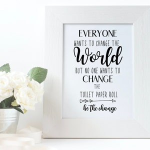 Change the world * Bathroom Sign * Bathroom Decor * Funny wall decor