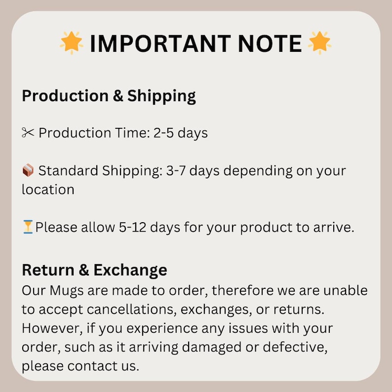 May include: A beige graphic with the text "IMPORTANT NOTE" and information about production, shipping, and returns. The text includes details about production time, standard shipping, and the return policy for mugs.