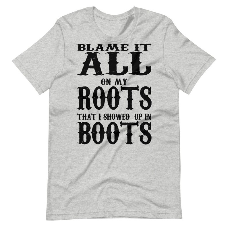 Blame It All On My Roots That I Showed Up In BootsCountry | Etsy