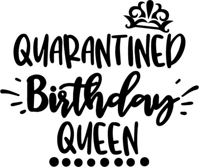 Download Quarantined Birthday Queen svg Queen svg Queen file Queen ...