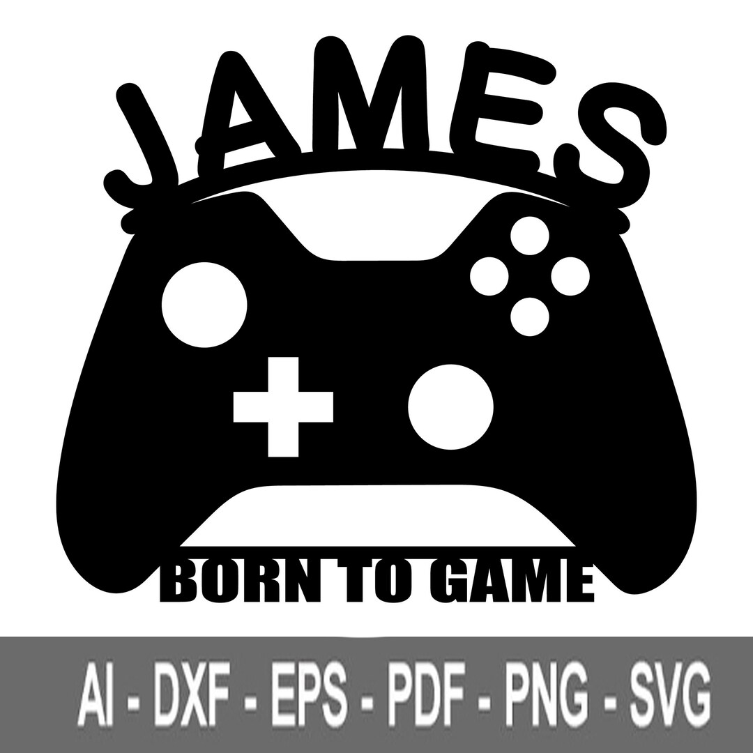 James Born to Game Svg James Name Names Svg PC Games PS Etsy