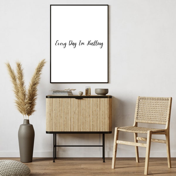 Every Day I'm Hustling, Digital Download Wall Art for the Home or Office, Minimalistic, Monochrome, Modern, Clean, Simple