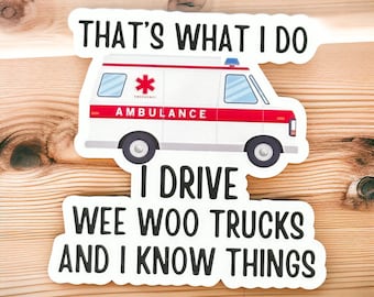 Wee woo driver funny paramedic sticker for car, I drive  and I know things funny ambulance driver gift, first responder stickers, EMT gifts