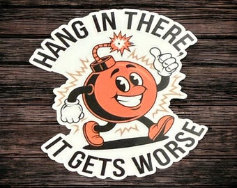 Dark humor sticker, hang in there it gets worse, funny retro sarcastic, retro cartoon, gift for coworker, funny stickers for adults, laptop
