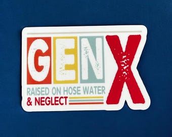 Raised on hose water and neglect, Generation X Sticker, Gen X Sticker, Nostalgic Gift, sassy stickers, sarcastic gifts, Adult Humor