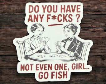 Do you have any ficks go fish, adult humor, sassy gifts for her, water bottle decals, sarcastic gifts for mom, funny stickers for laptop