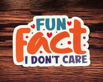 Fun fact I don't care, funny quotes adult humor, sarcastic stickers, gift for best friend, water bottle decal, relatable stickers, laptop