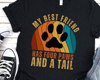My Best Friend Has Four Paws, Funny Dog Shirt, Dog Lover Shirt, Cute Dog Gift, Dog T-Shirt, Gift for Dog Mom, Gift for Dog Dad