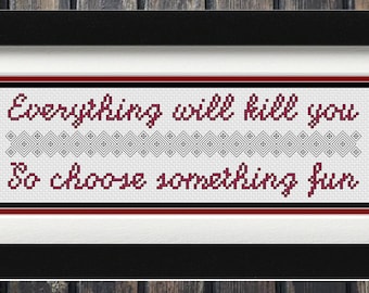EVERYTHING WILL KILL You - Blackwork & Cross Stitch Blend - Pdf Digital Pattern - Snarky Quote