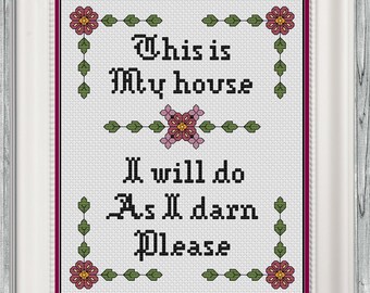 THIS is MY HOUSE, I Will Do As I Darn Please - Blackwork & Cross Stitch Blend - Pdf Digital Pattern - Snarky Quote, Housewarming