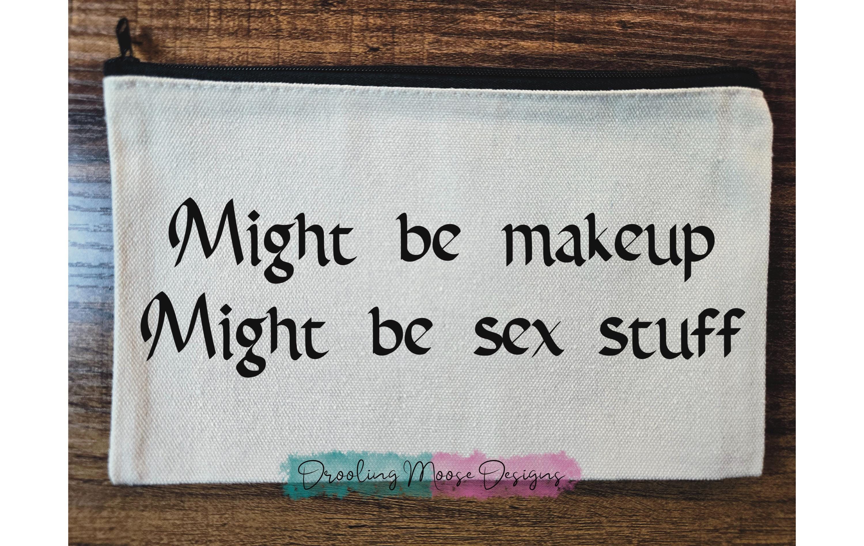 MIGHT BE Sex Stuff makeup cosmetic bag humor gift sassy beauty quote canvas zipper pouch toiletry organizer travel cosmetic accessory fun