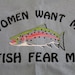 Women Want me, Fish Fear Me Tee 