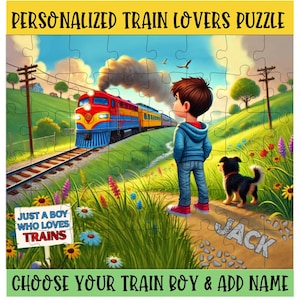 May include: A jigsaw puzzle featuring a colourful train on tracks, a child in a blue hoodie, and a small dog in a grassy field. The text reads PERSONALIZED TRAIN LOVERS PUZZLE, JUST A BOY WHO LOVES TRAINS, JACK, and CHOOSE YOUR TRAIN BOY & ADD NAME.