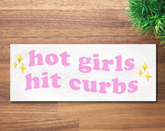 Hot Girls Hit Curbs Bumper Sticker, Funny Bumper Sticker, New Driver, Gen Z Bumper Sticker, Car Vinyl Decal, Laptop Sticker