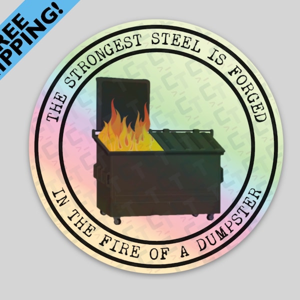 Strongest Steel is Forged in the Fire of a Dumpster Morale Holographic or White Sticker