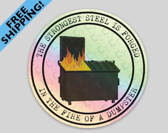 May include: A round sticker with a dumpster on fire. The text around the dumpster reads, "THE STRONGEST STEEL IS FORGED IN THE FIRE OF A DUMPSTER." A blue banner in the upper left corner says "FREE SHIPPING!"