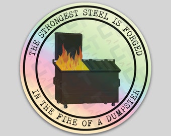 Dumpster Fire Sticker / The Strongest Steel is Forged in the Fire of a Dumpster Holographic Morale Sticker
