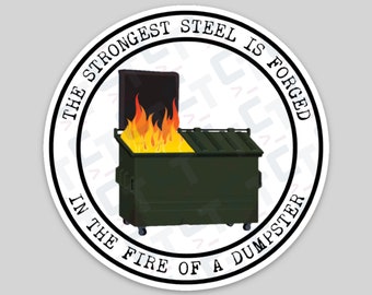 Dumpster Fire Sticker / The Strongest Steel is Forged in the Fire of a Dumpster White Sticker